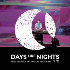 DAYS like NIGHTS 173 - Mees Salomé @ NXT Museum, Amsterdam