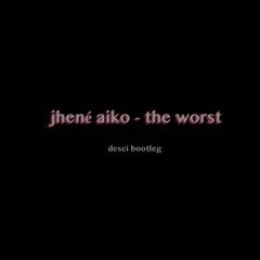 jhené aiko - the worst (desci bootleg)