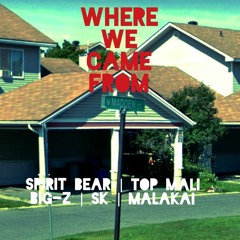 WHERE WE CAME FROM Ft. Top Mali, BIG-Z, SK, Malakai