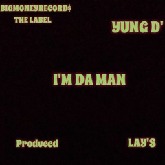 YUNG D' [ I'm Da Man ] Prod.  Lay's