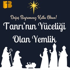 Tanrı'nın Yüceliği Olan Yemlik - Doğuş Bayramınız Kutlu Olsun