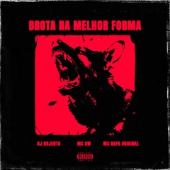 BROTA NA MELHOR FORMA (feat. MC GW , MC Rafa Original)