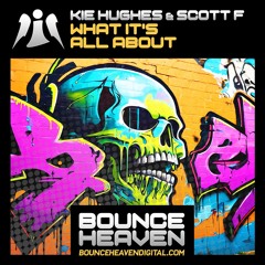 Kie Hughes & Scott F - What It's All About (OUT NOW on Bounce Heaven Digital)