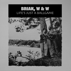 BRIAK, W & W - LIFE'S JUST A BALLGAME ** FREE DOWNLOAD **