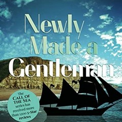 [Read] EBOOK ✔️ Newly Made A Gentleman (The Call of the Sea Book 4) by  Andrew Wareha