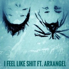 I Feel Like Shit ft. Arxhangel (Prod. by NO30)