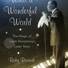 Read ebook [▶️ PDF ▶️] What a Wonderful World: The Magic of Louis Arms