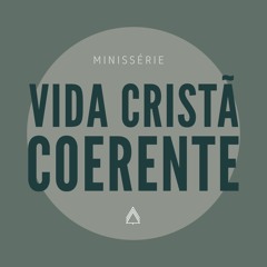 Vida Cristã Coerente - Leandro Vieira [minissérie] - Parte 02