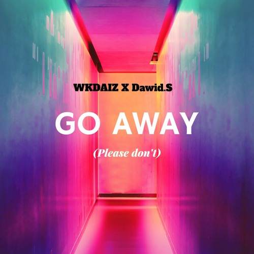 GO AWAY (please don't){Dawid S. & WKDAIZ}