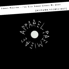 APPAREL PREMIERE: Donnie Moustaki - You Ever Gonna Change Or What [Nicewon]