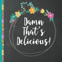 READ PDF Damned That's Delicious: Custom recipe journal to write in for women, g
