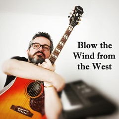 Blow the Wind from the West