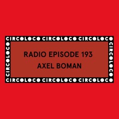 Circoloco Radio 193 - Axel Boman