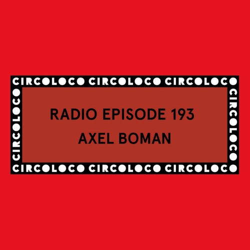 Circoloco Radio 193 - Axel Boman
