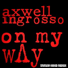 Axwell /\ Ingrosso - On My Way (Travis Howe Remix)