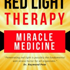 DOWNLOAD Red Light Therapy: Miracle Medicine (The Future of Medicine: The 3 Grea