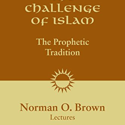 [Access] EPUB 📜 The Challenge of Islam: The Prophetic Tradition by  Norman O. Brown,