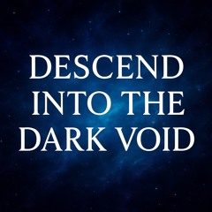 Descend into the Dark Void