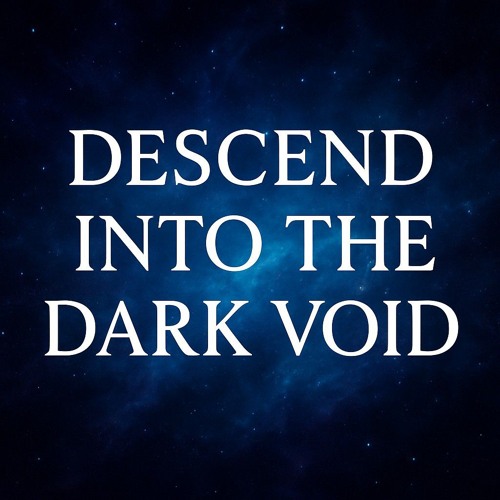 Descend into the Dark Void