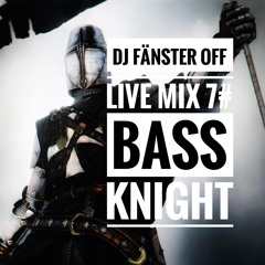 Fänster OfF Live Mix Bass Knight #7