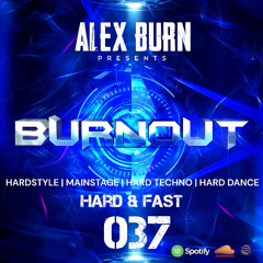 Alex Burn - BURNOUT #037 [Hard & Fast]