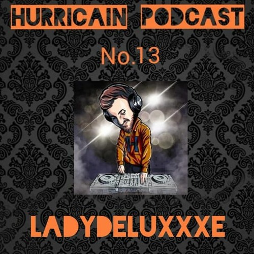 Hurricain Podcast NO.13 LadydeluxXxe