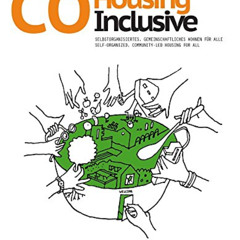 ACCESS PDF 💙 CoHousing Inclusive: Self-Organized, Community-Led Housing for All by