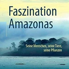 download PDF 🗃️ Faszination Amazonas: Seine Menschen, seine Tiere, seine Pflanzen (G