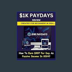 {READ/DOWNLOAD} 💖 $1K PAYDAYS Review   How To Earn Online $997 Per Day As Passive Income In 2024?