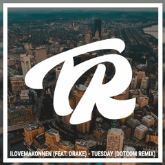 ILoveMakonnen (Feat. Drake) - Tuesday (Dotcom Remix)