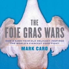 The Foie Gras Wars: How a 5.000-Year-Old Delicacy Inspired the World's Fiercest Food Fight Ebook