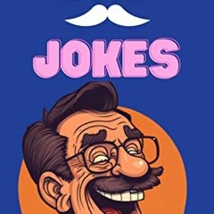 View PDF DAD JOKES: Over 500 of the Best Jokes Around, Terribly Good Puns, One-Liners and Riddles, K
