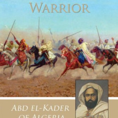 FREE PDF 💗 The Compassionate Warrior: Abd el-Kader of Algeria by  Elsa Marston,Barba