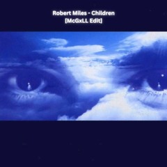 Robert Miles - Children [McGxLL Edit]