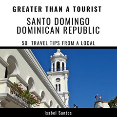 [View] EPUB 💖 Greater Than a Tourist - Santo Domingo, Dominican Republic: 50 Travel