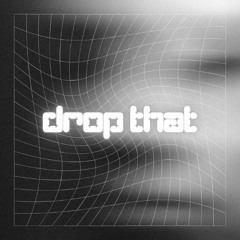 Drop that