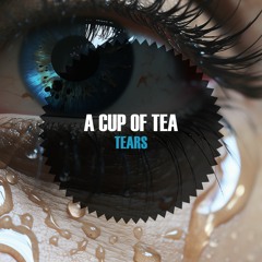 A Cup Of Tea - Tears