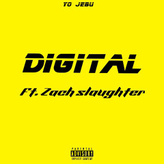 Digital Ft.(Zach Slaughter)