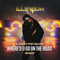 Where'd U Go On The Road (Illenium X Post Malone)