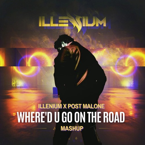Where'd U Go On The Road (Illenium X Post Malone)