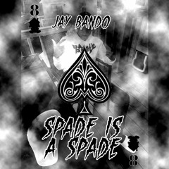 Jay Bando-Spade Is A Spade