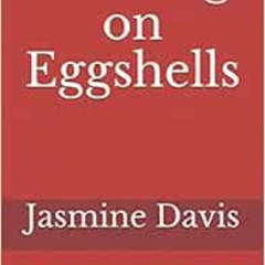[View] PDF 📔 WALKING ON EGGSHELLS: First Hand Experience on What it is Like Being in
