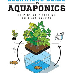 Read PDF 🖋️ Beginner's Guide to Aquaponics: Step-by-Step Systems for Plants and Fish