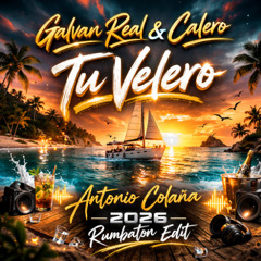 Galvan Real Ft. Calero - Tu Velero (Antonio Colaña 2026 Rumbaton Edit)