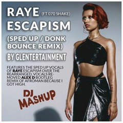 Raye - Escapism (ft 070 Shake)- Sped up donk bounce refix by GlenTertainment