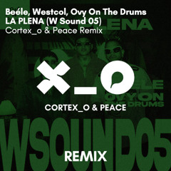 Beéle, Westcol, Ovy On The Drums - LA PLENA (W Sound 05) (Cortex_o & Peace Remix) *FILTERED*