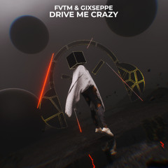 DRIVE ME CRAZY - FVTM, GIXSEPPE (FREE DL)