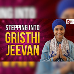 Stepping Into Gristhi Jeevan   Sikhi Marriage Week   Bibi Gurprit Kaur