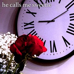 he calls me sweetie