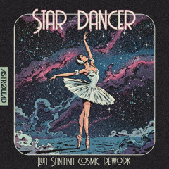 Star dancer (Ilya Santana cosmic re-work)